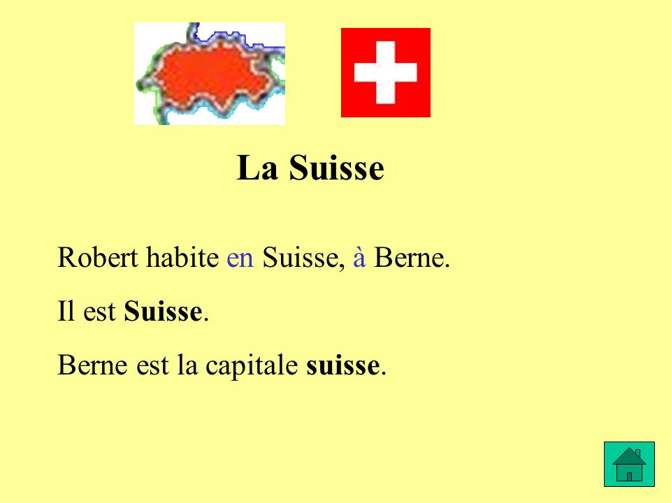 La Suisse Robert habite en Suisse, à Berne. Il est Suisse.