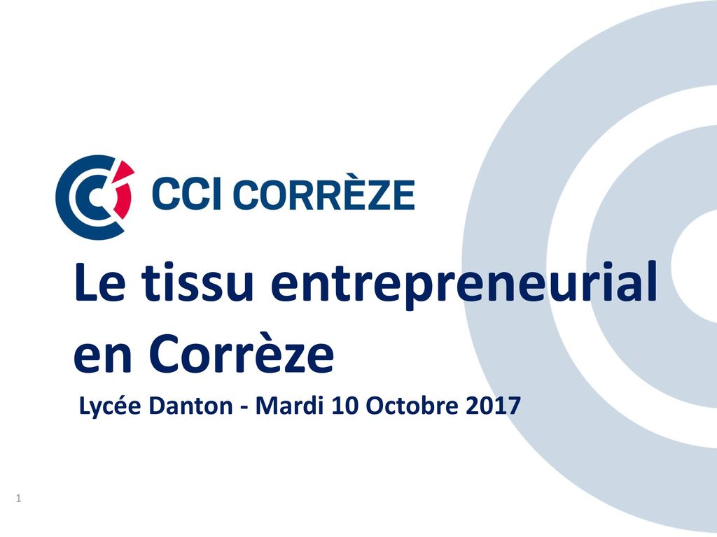 Le tissu entrepreneurial en Corrèze Lycée Danton - Mardi 10 Octobre 2017