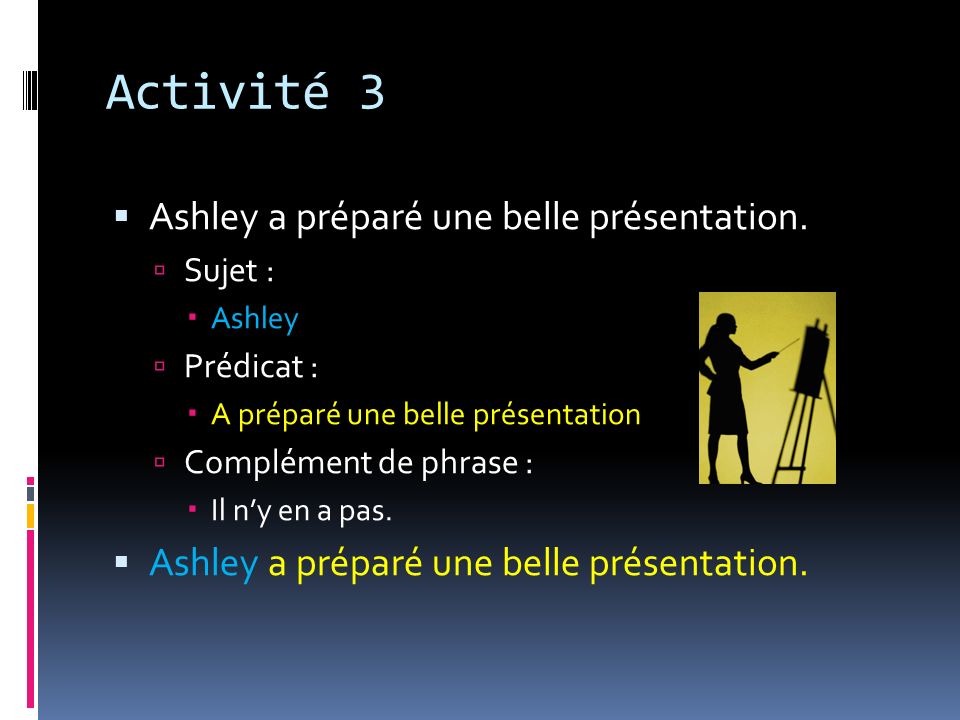 Activité 3 Ashley a préparé une belle présentation. Sujet : Prédicat :