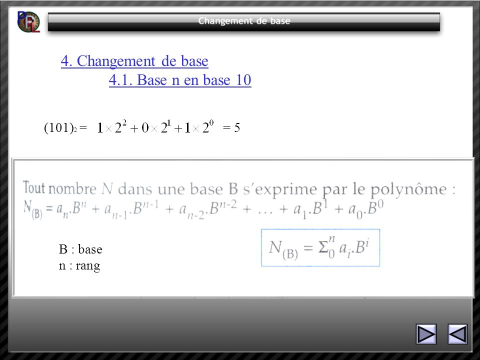 4. Changement de base 4.1. Base n en base 10 (101)2 = = 5 B : base