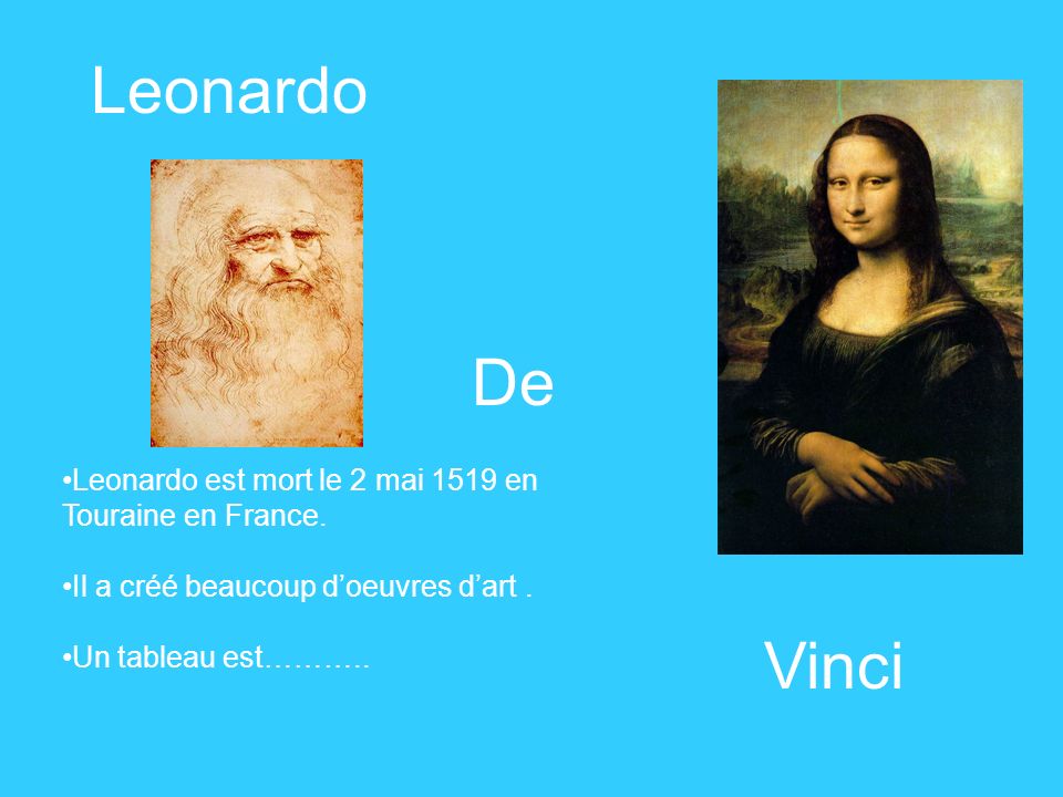 Leonardo De. Leonardo est mort le 2 mai 1519 en Touraine en France. Il a créé beaucoup d’oeuvres d’art .