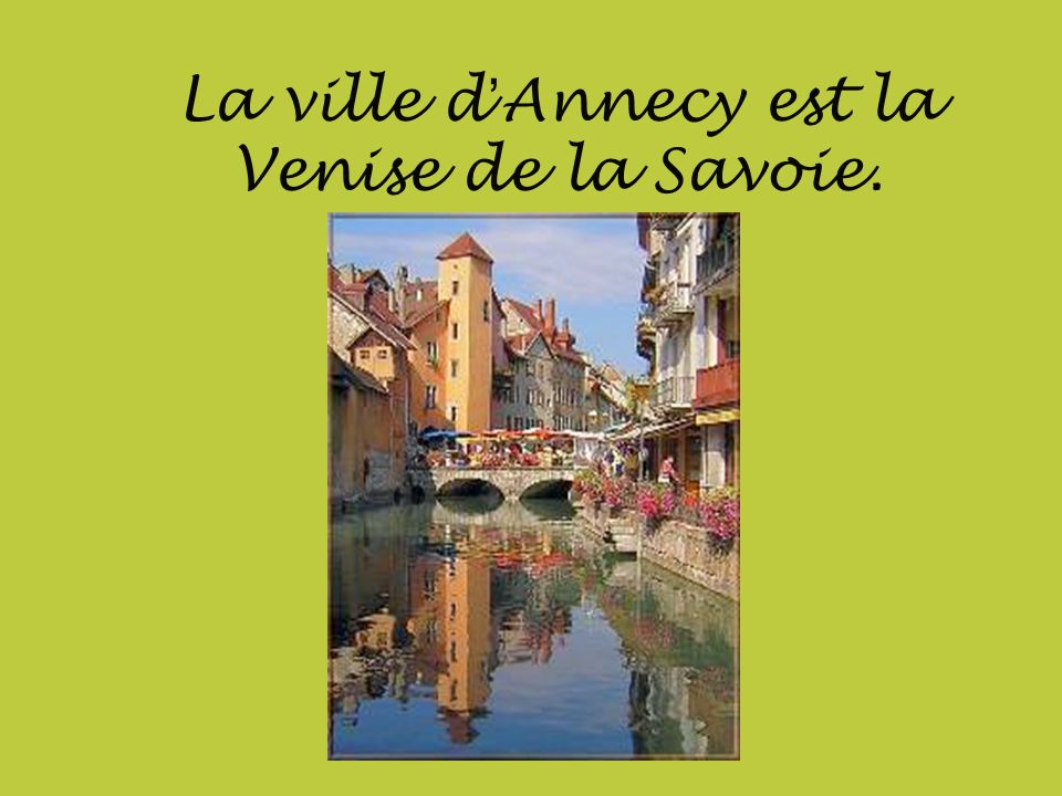 La ville d’Annecy est la Venise de la Savoie.