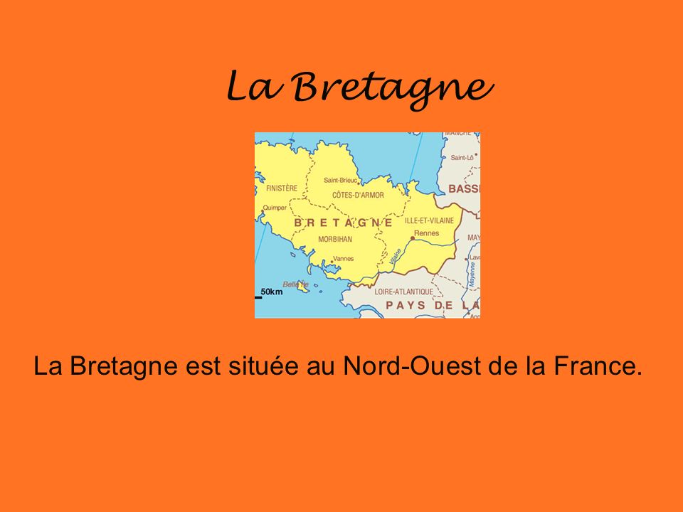 La Bretagne est située au Nord-Ouest de la France.