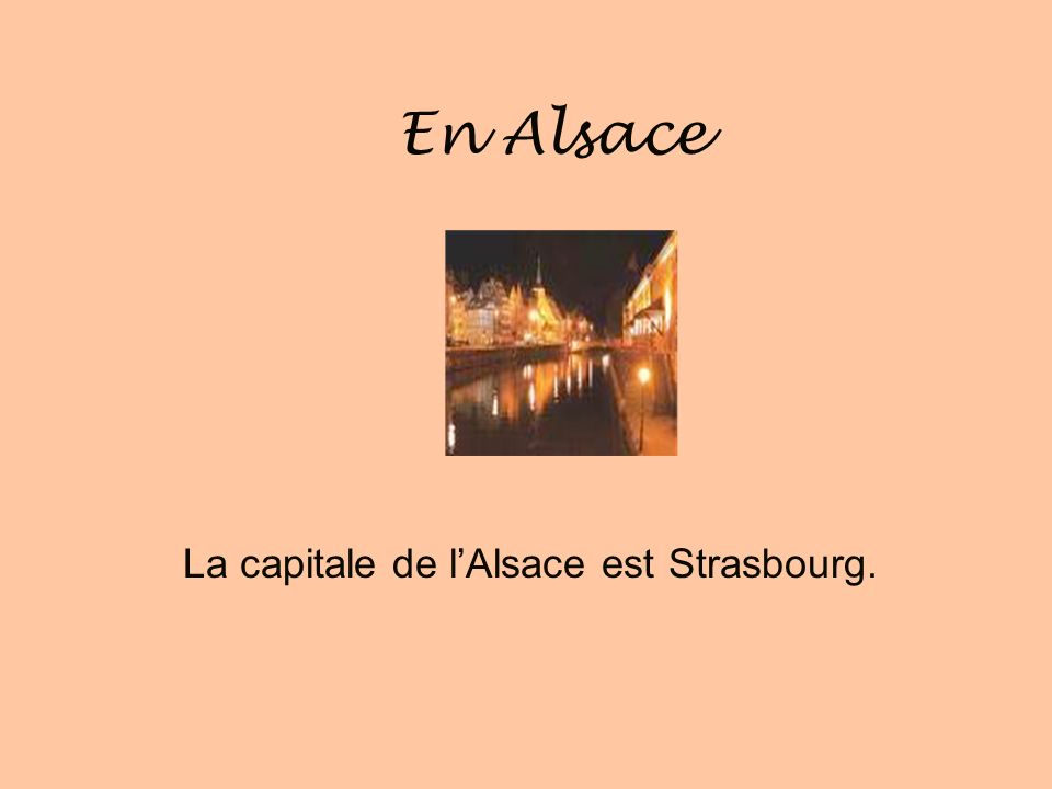 La capitale de l’Alsace est Strasbourg.