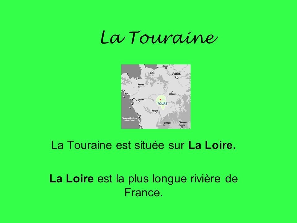 La Touraine La Touraine est située sur La Loire.