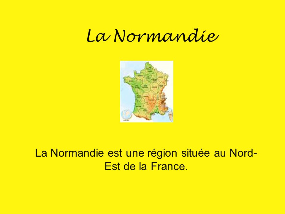 La Normandie est une région située au Nord-Est de la France.