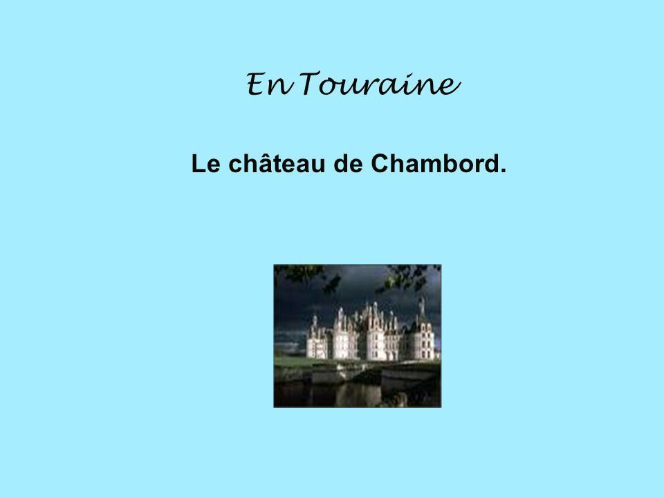 En Touraine Le château de Chambord.
