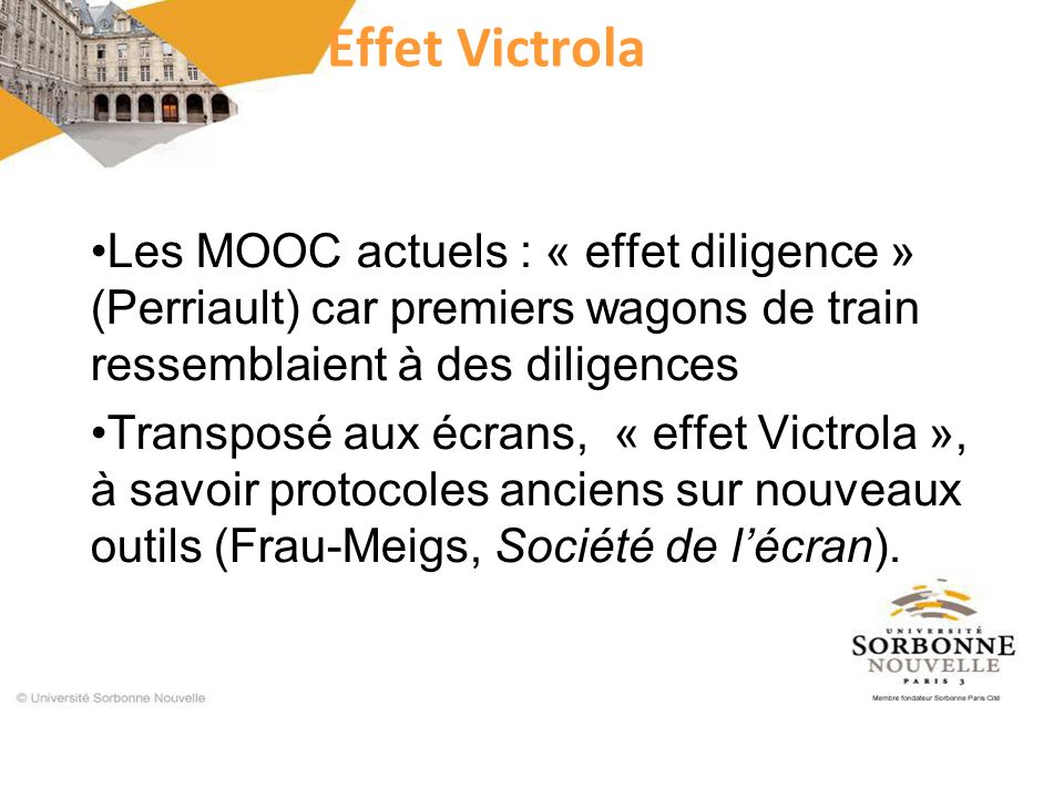 Effet Victrola Les MOOC actuels : « effet diligence » (Perriault) car premiers wagons de train ressemblaient à des diligences.