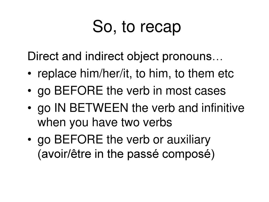 So, to recap Direct and indirect object pronouns…
