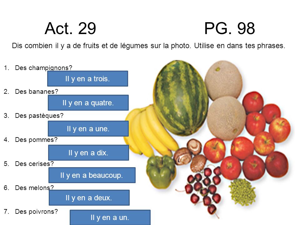 Act. 29 PG. 98 Dis combien il y a de fruits et de légumes sur la photo. Utilise en dans tes phrases.