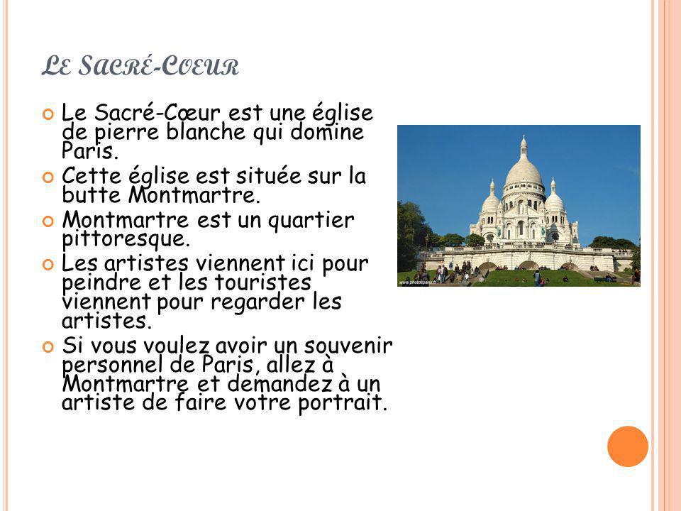 Le Sacré-Coeur Le Sacré-Cœur est une église de pierre blanche qui domine Paris. Cette église est située sur la butte Montmartre.