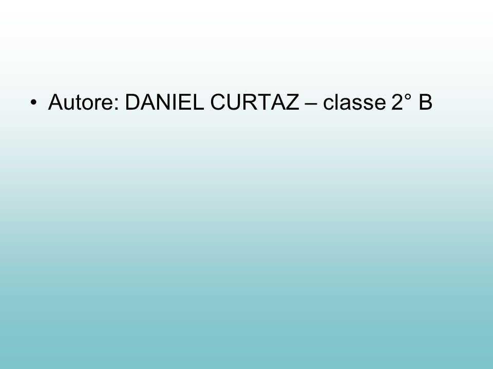 Autore: DANIEL CURTAZ – classe 2° B