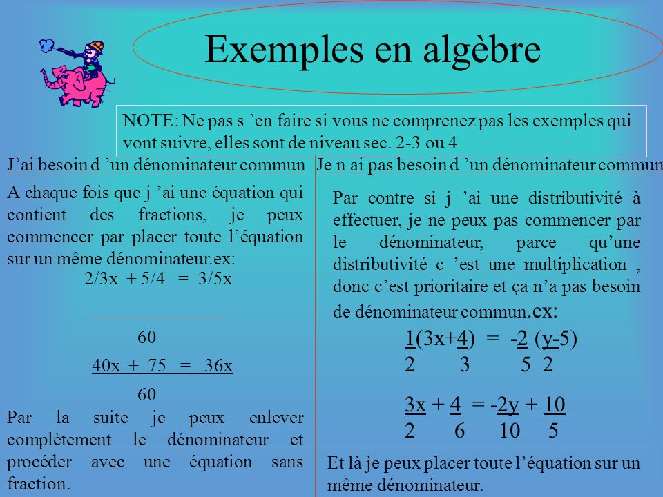 Exemples en algèbre 2/3x + 5/4 = 3/5x 1(3x+4) = -2 (y-5)