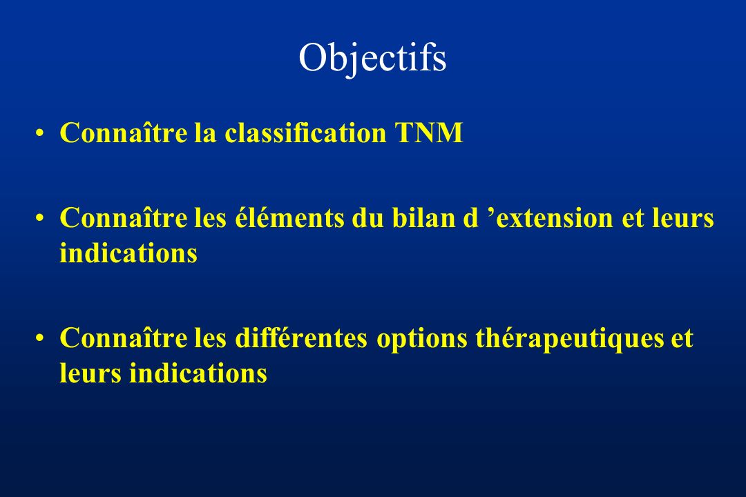Objectifs Connaître la classification TNM