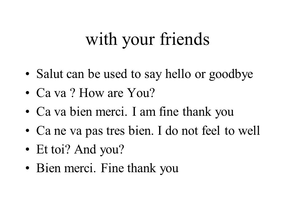 with your friends Salut can be used to say hello or goodbye