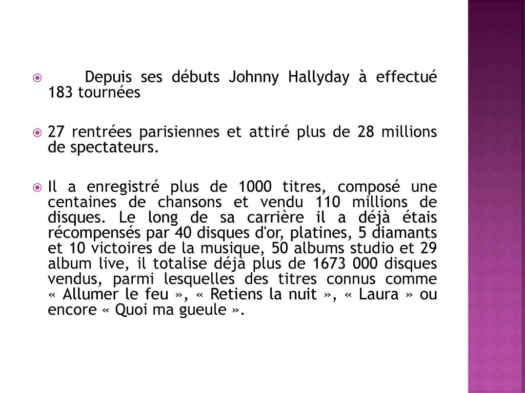 Depuis ses débuts Johnny Hallyday à effectué 183 tournées. 27 rentrées parisiennes et attiré plus de 28 millions de spectateurs.