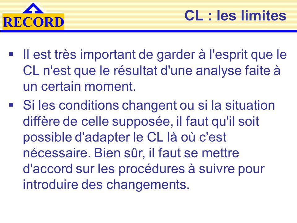 CL : les limites Il est très important de garder à l esprit que le CL n est que le résultat d une analyse faite à un certain moment.