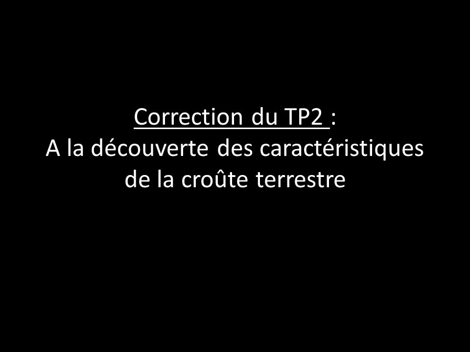 Correction du TP2 : A la découverte des caractéristiques de la croûte terrestre