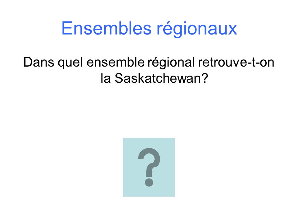 Dans quel ensemble régional retrouve-t-on la Saskatchewan