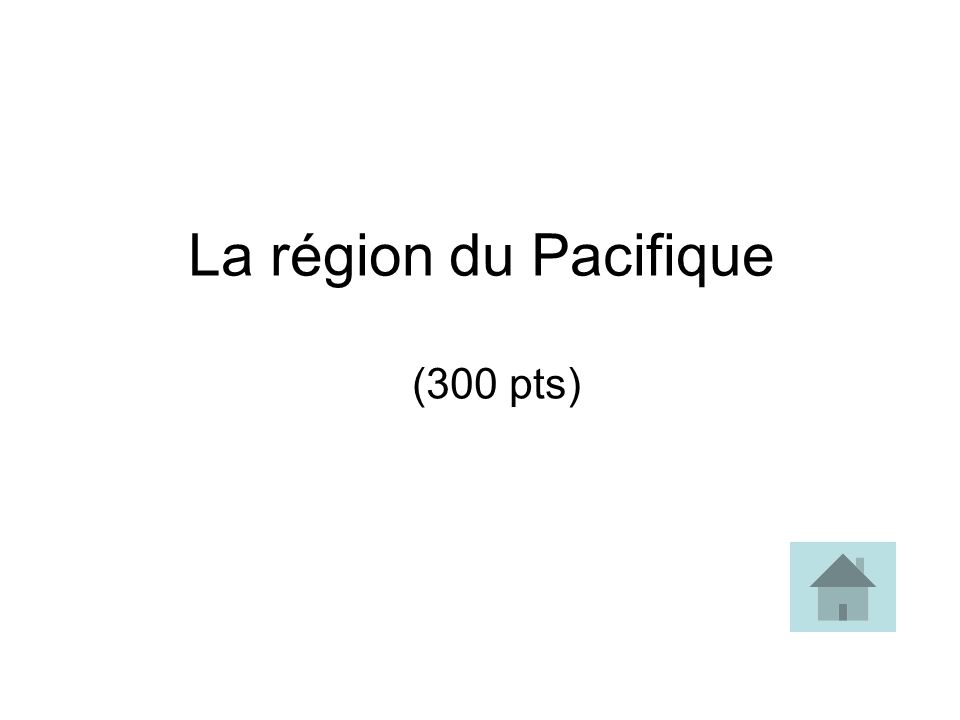 La région du Pacifique (300 pts)