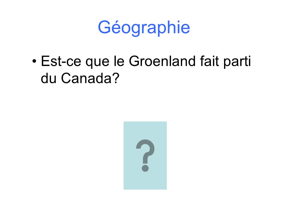 Géographie Est-ce que le Groenland fait parti du Canada