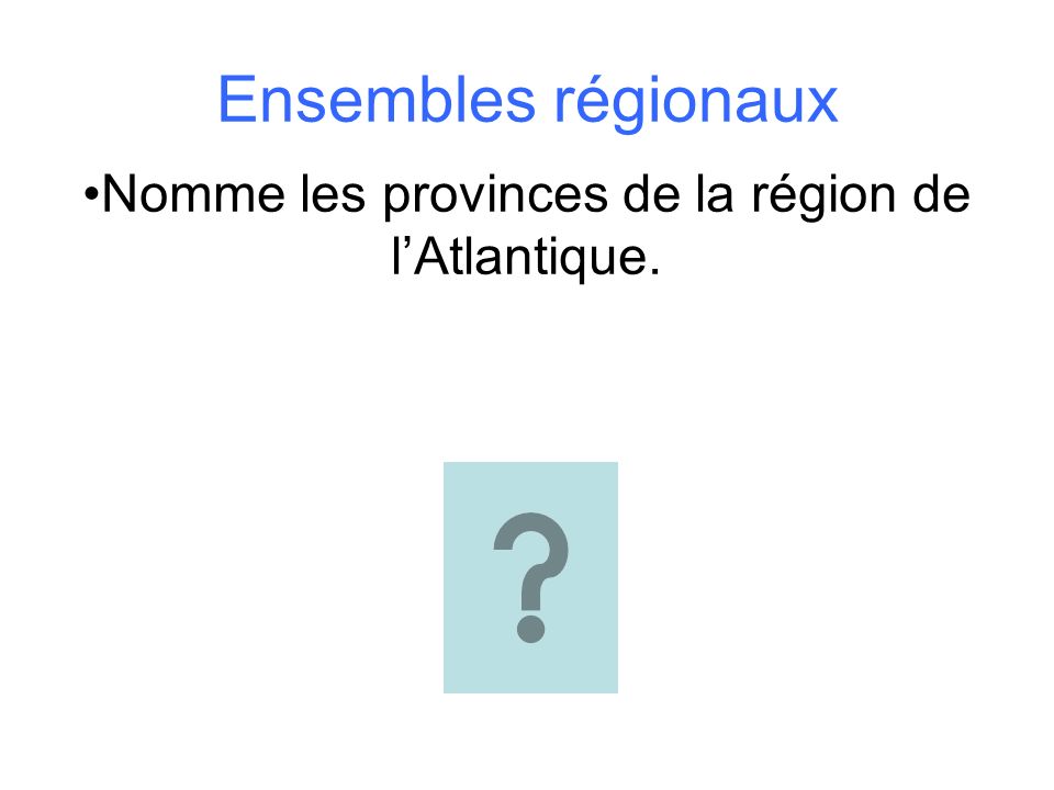 Nomme les provinces de la région de l’Atlantique.
