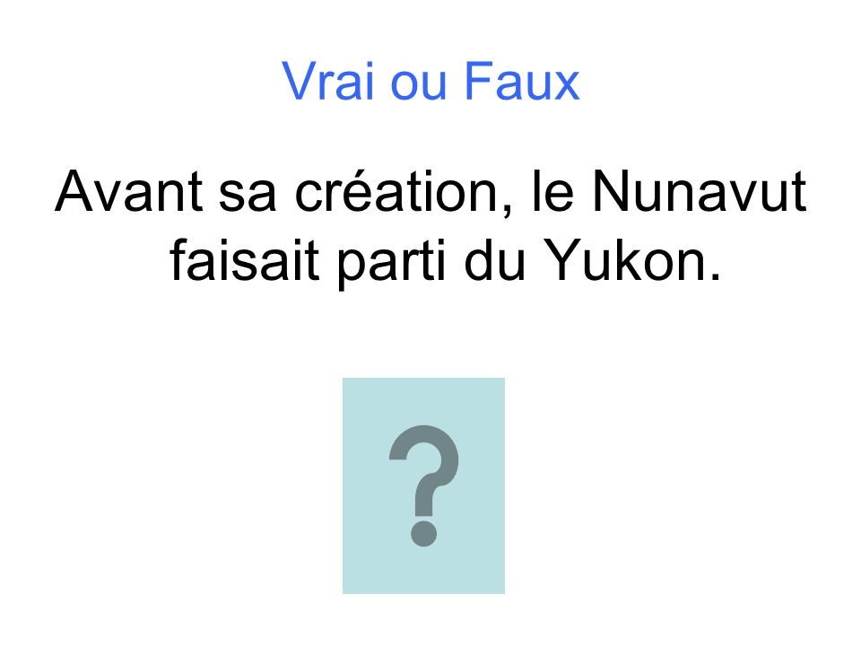 Avant sa création, le Nunavut faisait parti du Yukon.