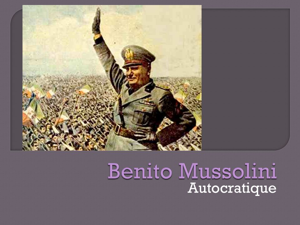 Benito Mussolini Autocratique