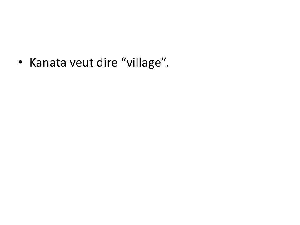 Kanata veut dire village .