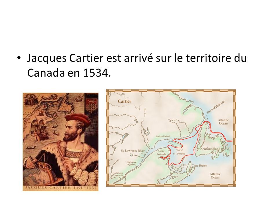 Jacques Cartier est arrivé sur le territoire du Canada en 1534.