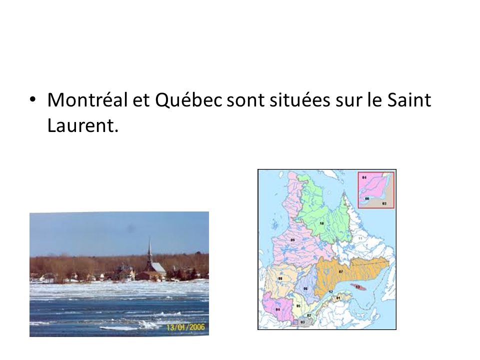 Montréal et Québec sont situées sur le Saint Laurent.