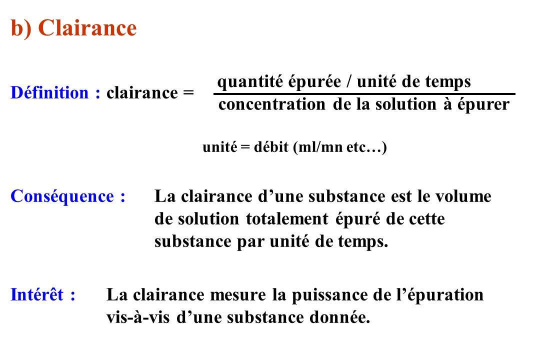 b) Clairance Définition : clairance = quantité épurée / unité de temps