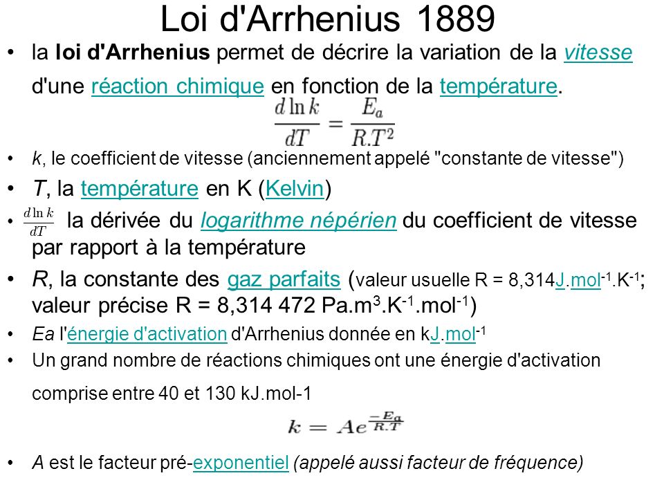 Loi d Arrhenius 1889 la loi d Arrhenius permet de décrire la variation de la vitesse d une réaction chimique en fonction de la température.