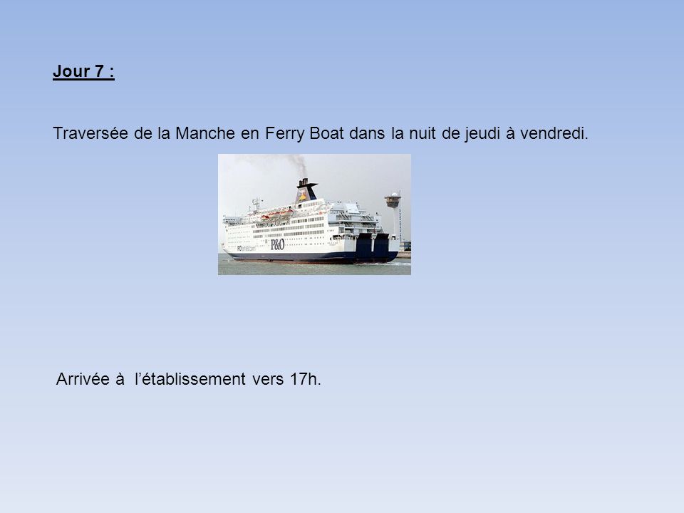 Jour 7 : Traversée de la Manche en Ferry Boat dans la nuit de jeudi à vendredi.