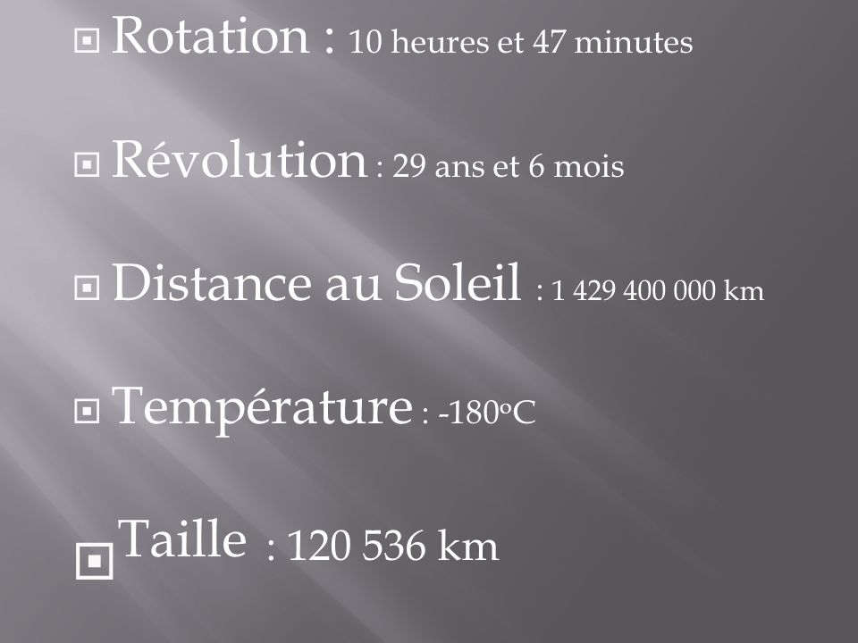 Taille : km Rotation : 10 heures et 47 minutes