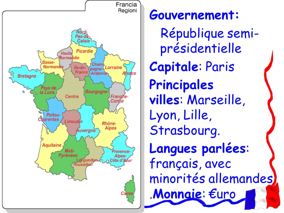 Gouvernement: République semi-présidentielle. Capitale: Paris. Principales villes: Marseille, Lyon, Lille, Strasbourg.