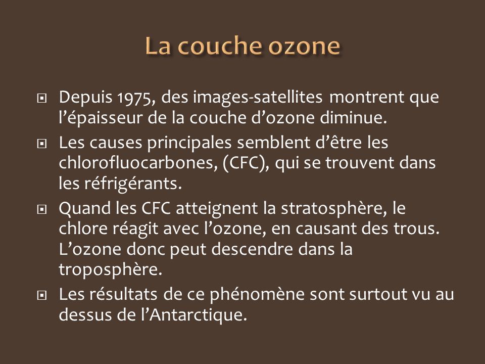 La couche ozone Depuis 1975, des images-satellites montrent que l’épaisseur de la couche d’ozone diminue.