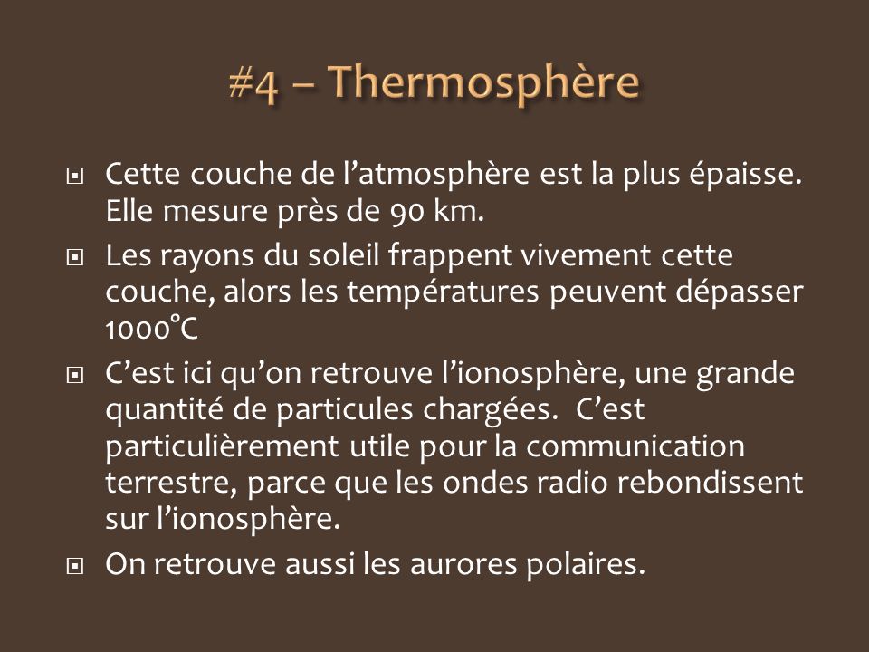#4 – Thermosphère Cette couche de l’atmosphère est la plus épaisse. Elle mesure près de 90 km.