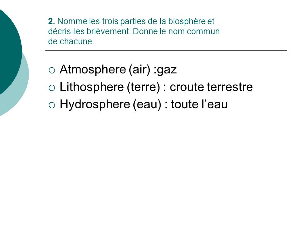 Lithosphere (terre) : croute terrestre Hydrosphere (eau) : toute l’eau