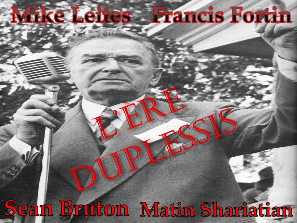 L’ÈRE DUpLESSIS Mike Leites Francis Fortin Sean Bruton