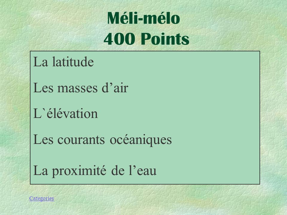 Méli-mélo 400 Points La latitude Les masses d’air L`élévation