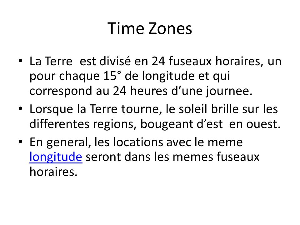 Time Zones La Terre est divisé en 24 fuseaux horaires, un pour chaque 15° de longitude et qui correspond au 24 heures d’une journee.