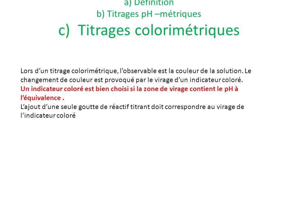 a) Définition b) Titrages pH –métriques c) Titrages colorimétriques