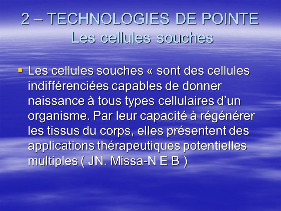 2 – TECHNOLOGIES DE POINTE Les cellules souches