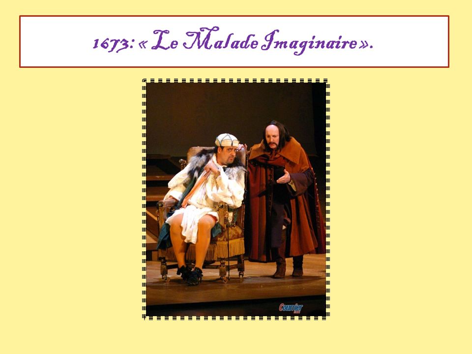 1673: « Le Malade Imaginaire ».