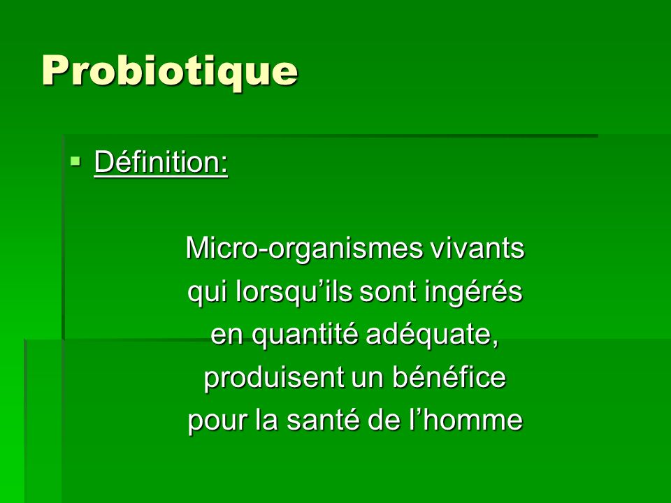 Probiotique Définition: Micro-organismes vivants