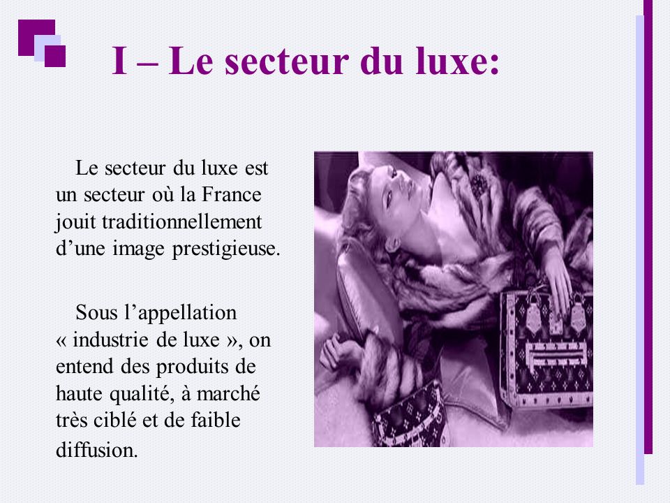 I – Le secteur du luxe: Le secteur du luxe est un secteur où la France jouit traditionnellement d’une image prestigieuse.