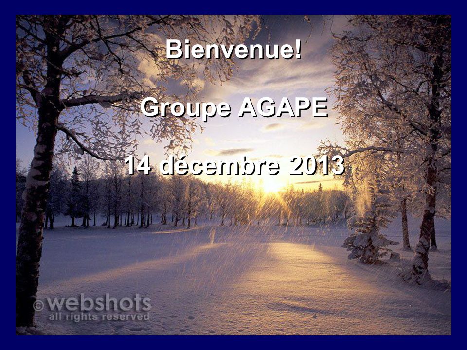 Bienvenue! Groupe AGAPE 14 décembre 2013