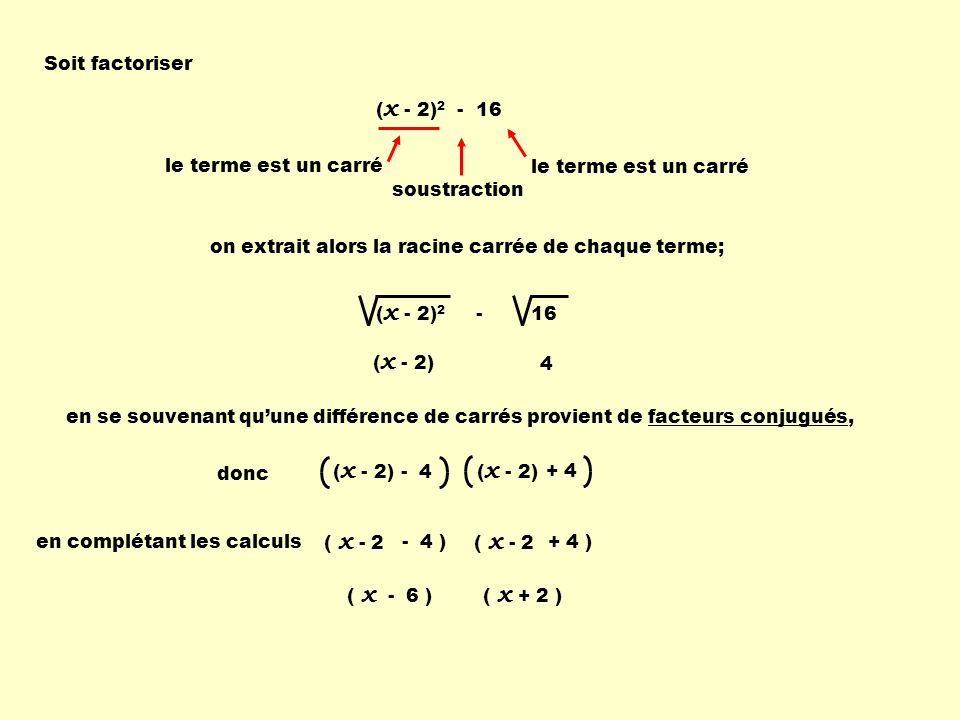 Soit factoriser (x - 2) le terme est un carré. le terme est un carré. soustraction. on extrait alors la racine carrée de chaque terme;