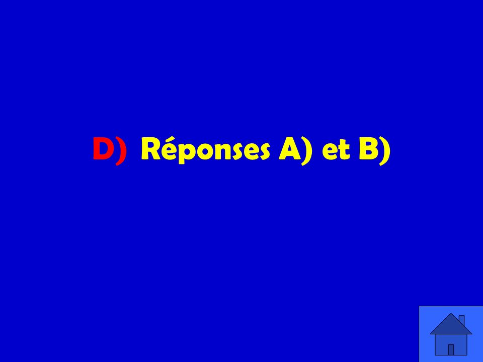 D) Réponses A) et B)